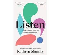 Listen: A powerful new book about life, death, relationships, mental health and how to talk about what matters - from the Sunday Times bestselling author of ‘With the End in Mind’