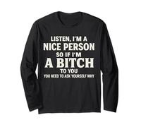 Listen I' m A Nice Person So If I' m Bitch to You Funny Sayi Long Sleeve T-Shirt