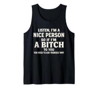 Listen I' m A Nice Person So If I' m Bitch to You Funny Sayi Tank Top