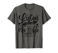 Listen I Still Want to be Invited T-Shirt