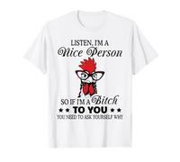 Listen I'm Nice Person So If I'm A Btch to You Chicken Funny T-Shirt