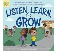Listen, Learn, and Grow: A Whole Body Listening Larry Story to Help Kids Regulate, Listen, and Engage