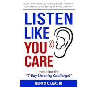Listen Like You Care: How Intentional Listening Builds Deeper Connection and Stronger Relationships (Relationship Skills Series)