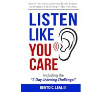 Listen Like You Care: How Intentional Listening Builds Deeper Connection and Stronger Relationships (Relationship Skills Series)