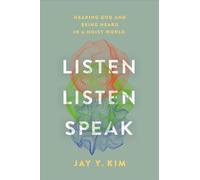 Listen, Listen, Speak: Hearing God and Being Heard in a Noisy World