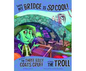 Listen, My Bridge Is SO Cool!: The Story of the Three Billy Goats Gruff as Told by the Troll (The Other Side of the Story)
