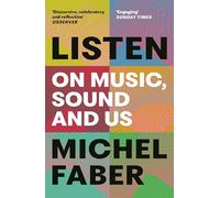 Listen: On Music, Sound and Us