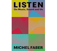 Listen: On Music, Sound and Us
