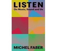 Listen: On Music, Sound and Us - Hardback NEW Faber, Michel 16/01/2024