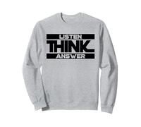 Listen Think Answer (Funny Statement) Sweatshirt
