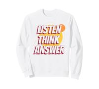 Listen Think Answer (Funny Statement) Sweatshirt
