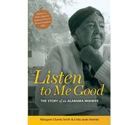 Listen to Me Good: The Life Story of an Alabama Midwife (Women & Health S.)