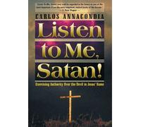 Listen To Me Satan: Keys for breaking the devil's grip and bringing revival to your world
