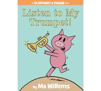Listen to My Trumpet!-An Elephant and Piggie Book: 17