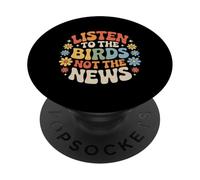 Listen To The Birds Not The News - PopSockets Adhesive PopGrip
