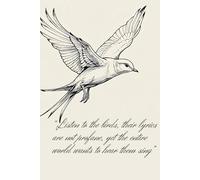 Listen to the birds, their lyrics are not profane, yet the entire world wants to hear them sing: Inspirational Journal, bird motive - Notebook to Write