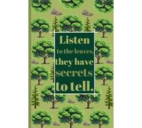 Listen to the leaves, they have secrets to tell.: A simple Journal for Nature Lovers to Observe and Connect with the Outdoors.
