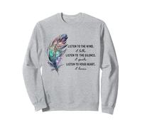Listen to the Wind It Talks Listen to the Silence it Speaks Sweatshirt