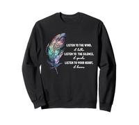 Listen to the Wind It Talks Listen to the Silence it Speaks Sweatshirt