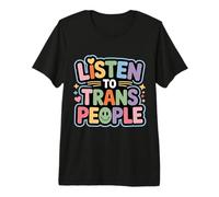 Listen to Trans People LGBTQ+ Respect Support - Premium T-Shirt