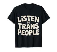 Listen to Trans People LGBTQ+ Respect Support ||- T-Shirt