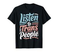 Listen to Trans People LGBTQ+ Respect Support |||- T-Shirt