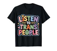 Listen to Trans People LGBTQ+ Respect Support - T-Shirt