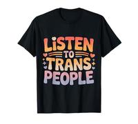 Listen to Trans People LGBTQ+ Respect Support |- T-Shirt