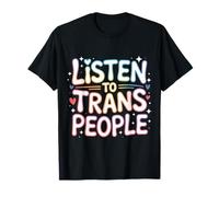 Listen to Trans People LGBTQ+ Respect Support |- T-Shirt