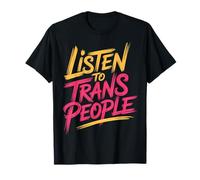 Listen to Trans People LGBTQ+ Respect Support |- T-Shirt
