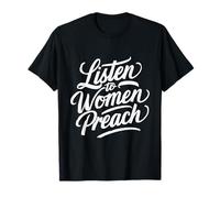 Listen To Women Preach T-Shirt