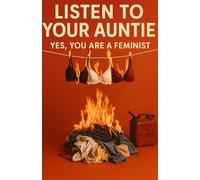 Listen To Your Auntie: Yes, You Are A Feminist