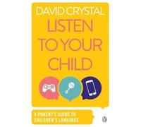 Listen to Your Child: A Parent's Guide to Children's Language