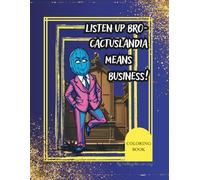 LISTEN UP BRO - CACTUSLANDIA MEANS BUSINESS!: DIVED INTO THE WORLD OF PRICKLY PEOPLE IN SUITS
