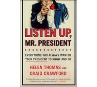 Listen Up, Mr. President: Everything You Always Wanted Your President to Know and Do