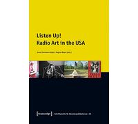 Listen Up!: Radio Art in the USA (Schriftenreihe für Künstlerpublikationen) (Schriftenreihe Für Künstlerpublikationen) (Schriftenreihe Für Künstlerpublikationen)