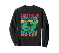 Listen Up Rizzlers Sigma 67 Aura Energy Six Seven Alpha Gen Sweatshirt