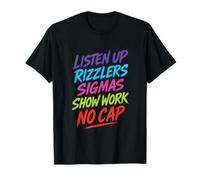 Listen UP RIZZLERS Sigmas Show Work NO Cap - Funny Math T-Shirt