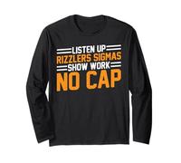 Listen Up Rizzlers Sigmas Show Work No Cap - Long Sleeve T-Shirt