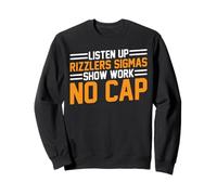 Listen Up Rizzlers Sigmas Show Work No Cap - Sweatshirt