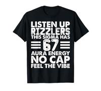 Listen Up Rizzlers This Sigma Has 67 Aura Energy -Funny Meme T-Shirt