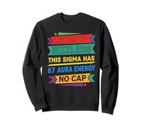 Listen Up Rizzlers This Sigma Has 67 Aura Energy Six Seven Sweatshirt