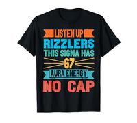 Listen Up Rizzlers This Sigma Has 67 Aura Energy Six Seven T-Shirt