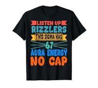 Listen Up Rizzlers This Sigma Has 67 Aura Energy Six Seven T-Shirt