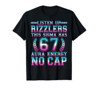 Listen Up Rizzlers This Sigma Has 67 Aura Energy Six Seven T-Shirt