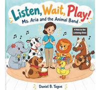 Listen, Wait, Play!: A Visit to the Listening Clinic (Ms. Aria and the Animal Band)