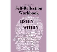 LISTEN WITHIN Retrospective Self-Reflection Workbook: Uncover Your Beliefs, Strengths and Values, and Heal Past Wounds Through Structured Autobiographical Reflection