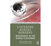 Listening Across Borders: Musicology in the Global Classroom (Modern Musicology and the College Classroom)