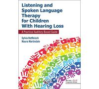 Listening and Spoken Language Therapy for Children With Hearing Loss: A Practical Auditory-Based Guide