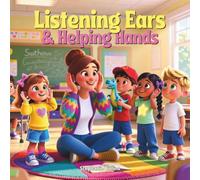 Listening Ears & Helping Hands: How Caring for Friends Feels Good Inside (Starting Kindergarten: Big Feelings, First Friends, and Brave Little Steps)